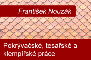 František Nouzák - pokrývačské, tesařské a klempířské práce